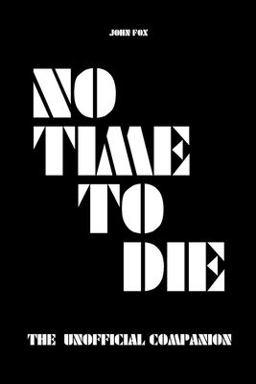 No Time to Die - the Unofficial Companion No Time to Die - the Unofficial Companion