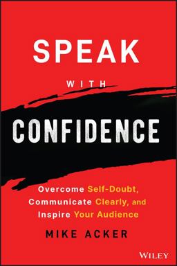 Speak with Confidence Overcome Self-Doubt, Communicate Clearly, and Inspire Your Audience  9781394159741 Front Cover