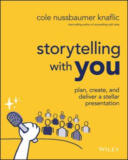 Storytelling with You Plan, Create, and Deliver a Stellar Presentation  9781394160303 Front Cover