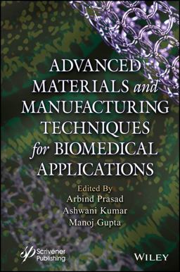 Advanced Materials and Manufacturing Techniques for Biomedical Applications Advanced Materials and Manufacturing Techniques for Biomedical Applications