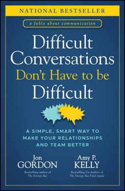 Difficult Conversations Don't Have to Be Difficult A Simple, Smart Way to Make Your Relationships and Team Better  9781394187171 Front Cover
