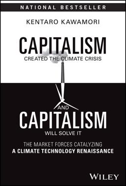 Capitalism Created the Climate Crisis and Capitalism Will Solve It The Market Forces Catalyzing a Climate Technology Renaissance  9781394201556 Front Cover