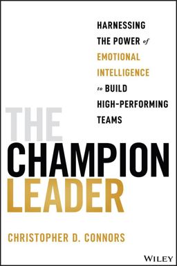 Champion Leader Harnessing the Power of Emotional Intelligence to Build High-Performing Teams  9781394211333 Front Cover