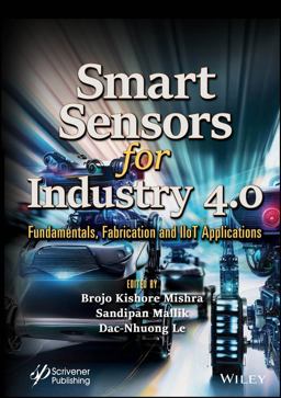 Smart Sensors for Industry 4. 0 Fundamentals, Fabrication and IIoT Applications  9781394213566 Front Cover