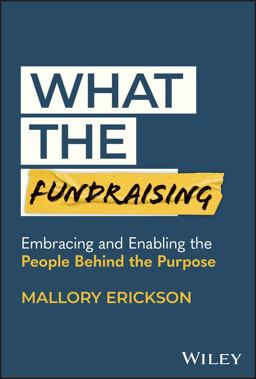 What the Fundraising Embracing and Enabling the People Behind the Purpose  9781394213856 Front Cover