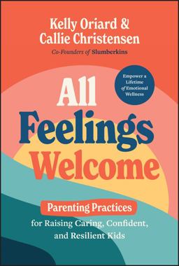 All Feelings Welcome Parenting Practices for Raising Caring, Confident, and Resilient Kids  9781394220588 Front Cover