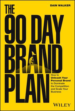90 Day Brand Plan How to Unleash Your Personal Brand to Dominate the Competition and Scale Your Business  9781394221097 Front Cover