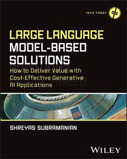 Large Language Model-Based Solutions How to Deliver Value with Cost-Effective Generative AI Applications  9781394240722 Front Cover