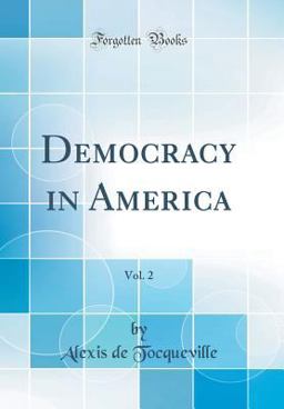 Democracy in America, Vol. 2 (Classic Reprint)