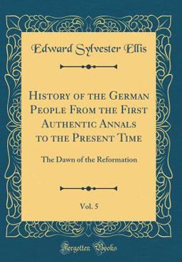 History of the German People from the First Authentic Annals to the Present Time, Vol. 5