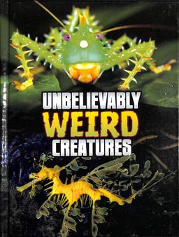 Unbelievably Weird Creatures