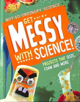 Get Messy with Science! Get Messy with Science!