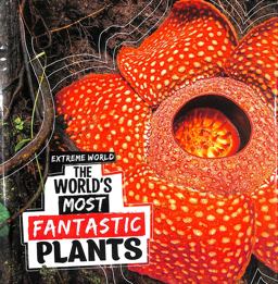 The World's Most Fantastic Plants