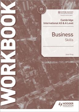 Cambridge International AS and A Level Business Skills Workbook Cambridge International AS and A Level Business Skills Workbook