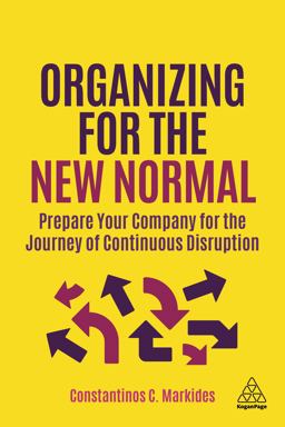 Organizing for the New Normal Prepare Your Company for the Journey of Continuous Disruption  9781398600805 Front Cover
