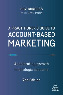 Practitioner's Guide to Account-Based Marketing Accelerating Growth in Strategic Accounts 2nd 9781398600874 Front Cover