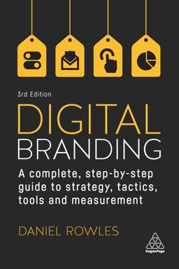 Digital Branding A Complete Step-By-Step Guide to Strategy, Tactics, Tools and Measurement 3rd 9781398603189 Front Cover