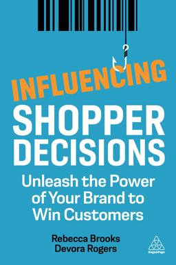 Influencing Shopper Decisions Unleash the Power of Your Brand to Win Customers  9781398603615 Front Cover