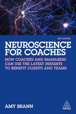 Neuroscience for Coaches How Coaches and Managers Can Use the Latest Insights to Benefit Clients and Teams 3rd 9781398604193 Front Cover