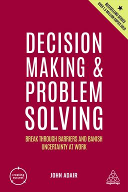 Decision Making and Problem Solving Break Through Barriers and Banish Uncertainty at Work 5th 9781398606180 Front Cover