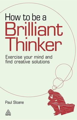 How to Be a Brilliant Thinker How to Be a Brilliant Thinker