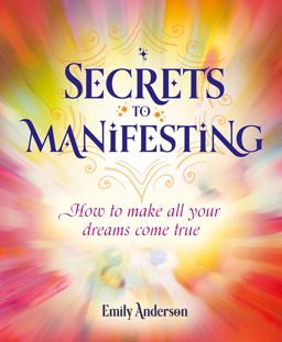 Secrets to Manifesting Secrets to Manifesting
