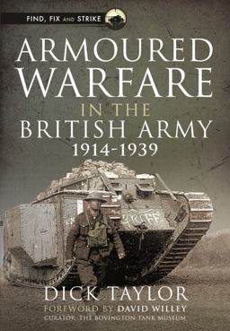 Armoured Warfare in the British Army, 1914-1939 Armoured Warfare in the British Army, 1914-1939