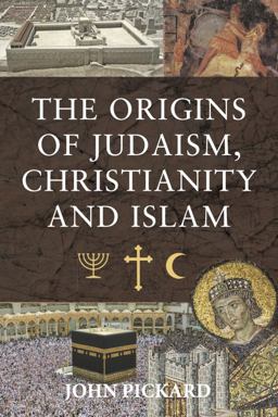 The Origins of Judaism, Christianity and Islam The Origins of Judaism, Christianity and Islam