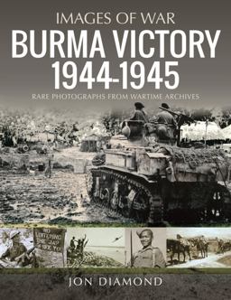 Burma Victory, 1944-1945 Burma Victory, 1944-1945