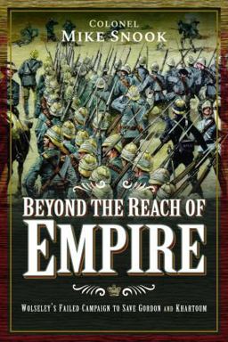 Beyond the Reach of Empire Wolseley's Failed Campaign to Save Gordon and Khartoum  9781399013550 Front Cover