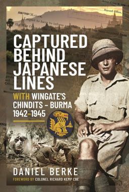 Captured Behind Japanese Lines With Wingate's Chindits - Burma 1942-1945  9781399016889 Front Cover