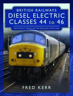 British Railways Diesel Electric Classes 44 To 46