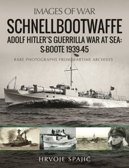 Schnellbootwaffe Adolf Hitler's Guerrilla War at Sea: S-Boote 1939-45  9781399091756 Front Cover