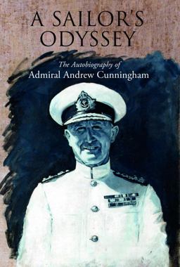 A Sailor's Odyssey The Autobiography of Admiral Andrew Cunningham  9781399092951 Front Cover
