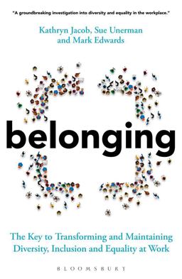 Belonging The Key to Transforming and Maintaining Diversity, Inclusion and Equality at Work  9781399401395 Front Cover