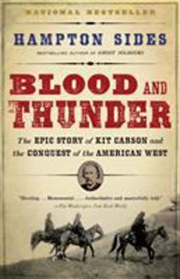 Blood and Thunder The Epic Story of Kit Carson and the Conquest of the American West  9781400031108 Front Cover