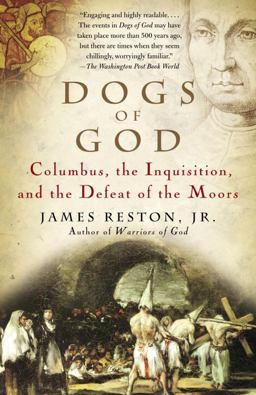 Dogs of God Columbus, the Inquisition, and the Defeat of the Moors  9781400031917 Front Cover