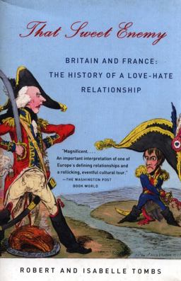 That Sweet Enemy Britain and France: the History of a Love-Hate Relationship  9781400032396 Front Cover