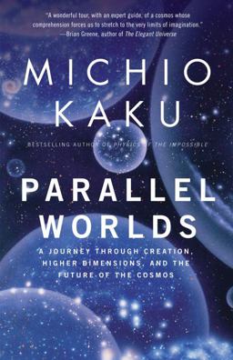 Parallel Worlds A Journey Through Creation, Higher Dimensions, and the Future of the Cosmos  9781400033720 Front Cover