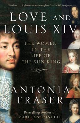 Love and Louis XIV The Women in the Life of the Sun King  9781400033744 Front Cover