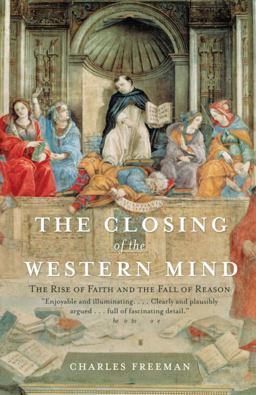 Closing of the Western Mind The Rise of Faith and the Fall of Reason  9781400033805 Front Cover