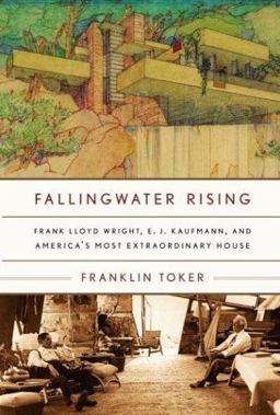 Fallingwater Rising Frank Lloyd Wright, E. J. Kaufmann, and America's Most Extraordinary House  9781400040261 Front Cover