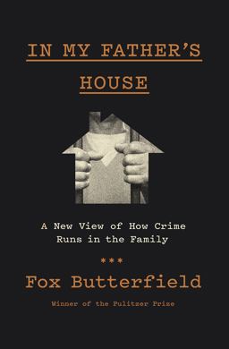 In My Father's House A New View of How Crime Runs in the Family  9781400041022 Front Cover