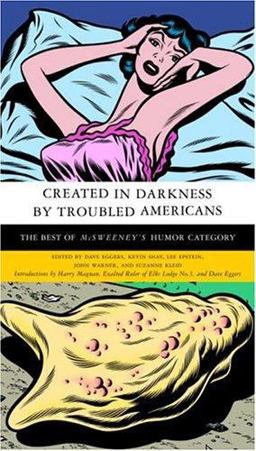 Created in Darkness by Troubled Americans The Best of Mcsweeney's, Humor Category  9781400042241 Front Cover