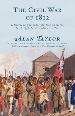 Civil War Of 1812 American Citizens, British Subjects, Irish Rebels, and Indian Allies  9781400042654 Front Cover