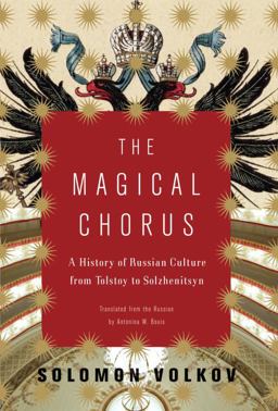 Magical Chorus A History of Russian Culture from Tolstoy to Solzhenitsyn  9781400042722 Front Cover