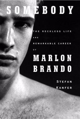 Somebody The Reckless Life and Remarkable Career of Marlon Brando  9781400042890 Front Cover