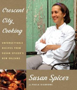 Crescent City Cooking Unforgettable Recipes from Susan Spicer's New Orleans  9781400043897 Front Cover