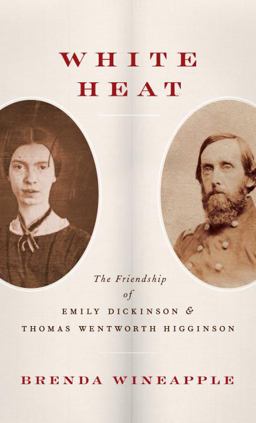 White Heat The Friendship of Emily Dickinson and Thomas Wentworth Higginson  9781400044016 Front Cover