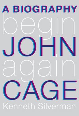 Begin Again A Biography of John Cage  9781400044375 Front Cover